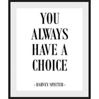 You always haver a choice - Harvey Specter