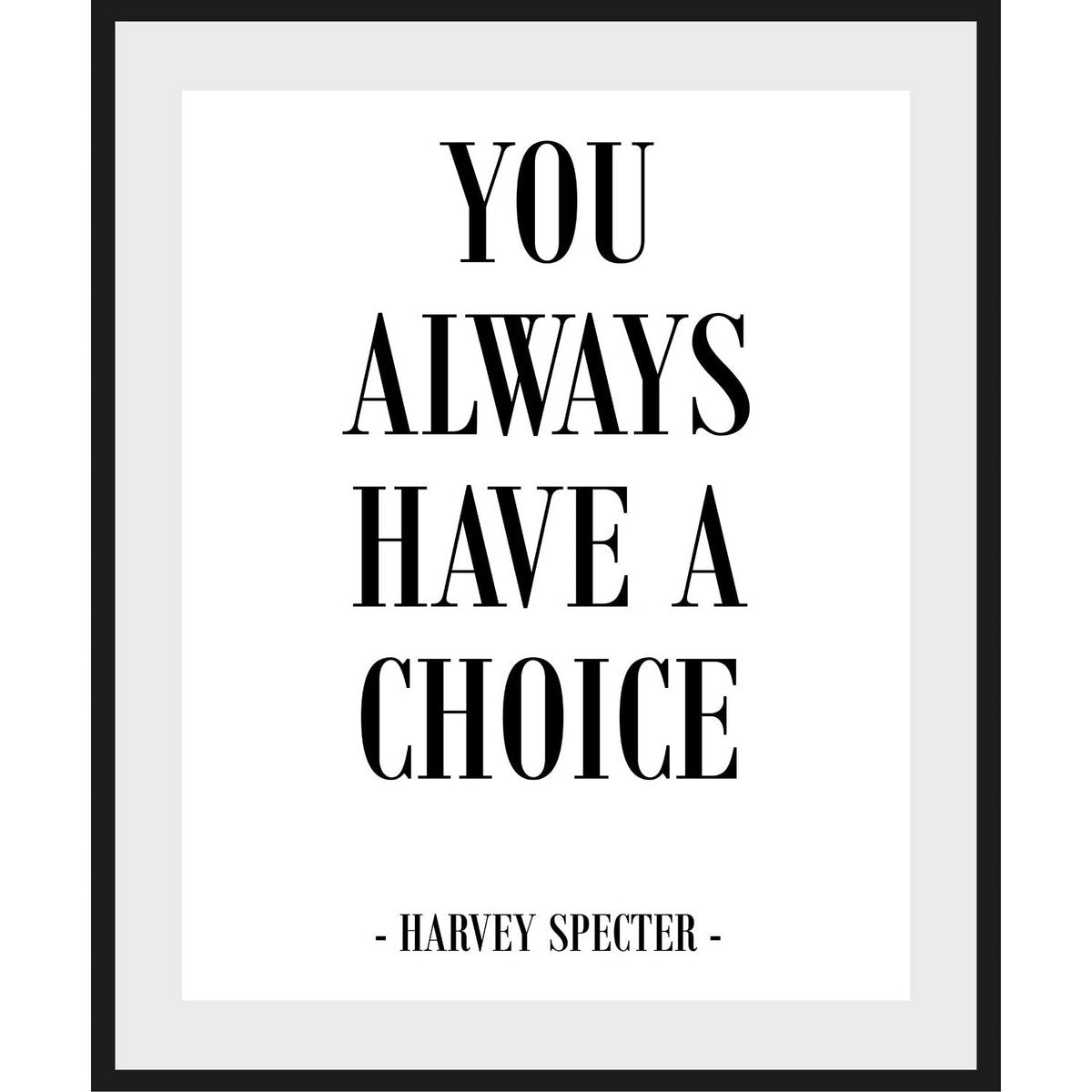 You always haver a choice - Harvey Specter